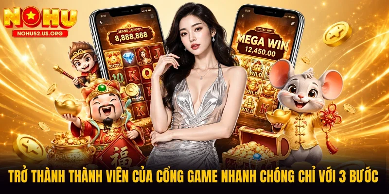 Trở thành thành viên của cổng game nhanh chóng chỉ với 3 bước 